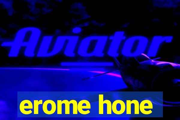 erome hone